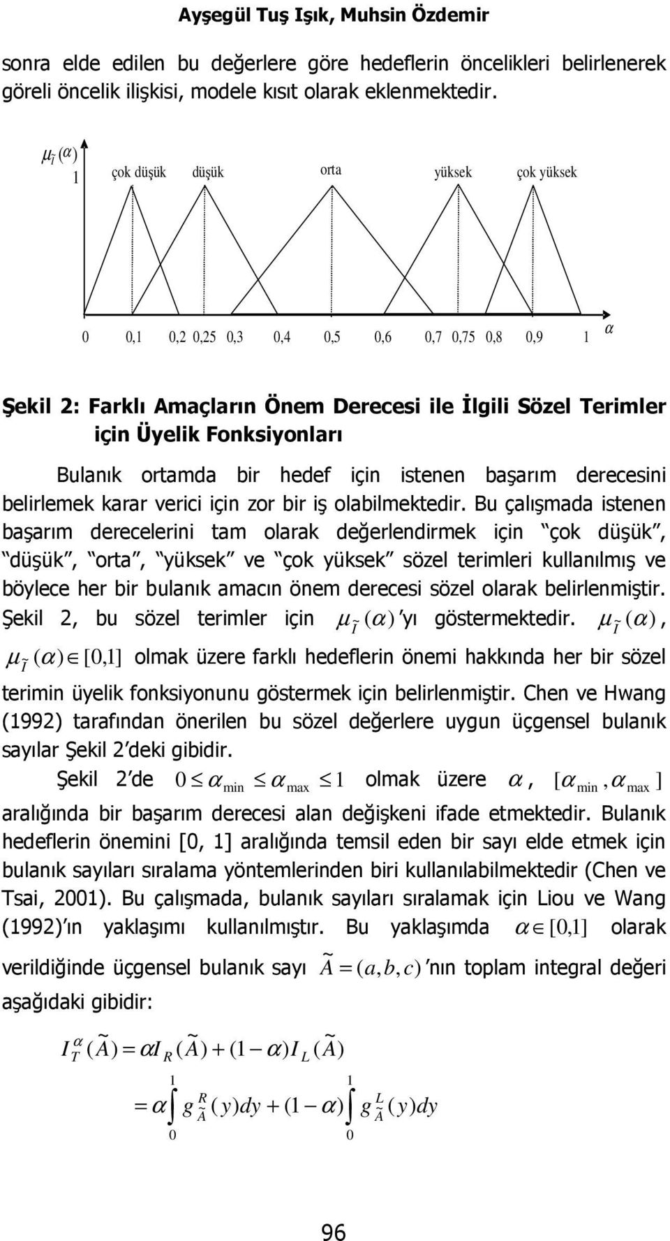 için isenen başarı derecesini belirleek karar verici için zr bir iş labilekedir.