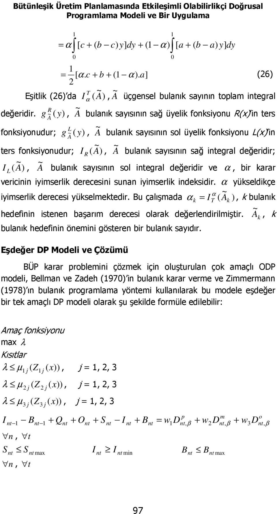 (, A bulanık sayısının sağ üyelik fnksiynu R(x in ers g R y A fnksiynudur; g L ( y, A bulanık sayısının sl üyelik fnksiynu L(x in A ers fnksiynudur; I R (A, A bulanık sayısının sağ iegral değeridir;