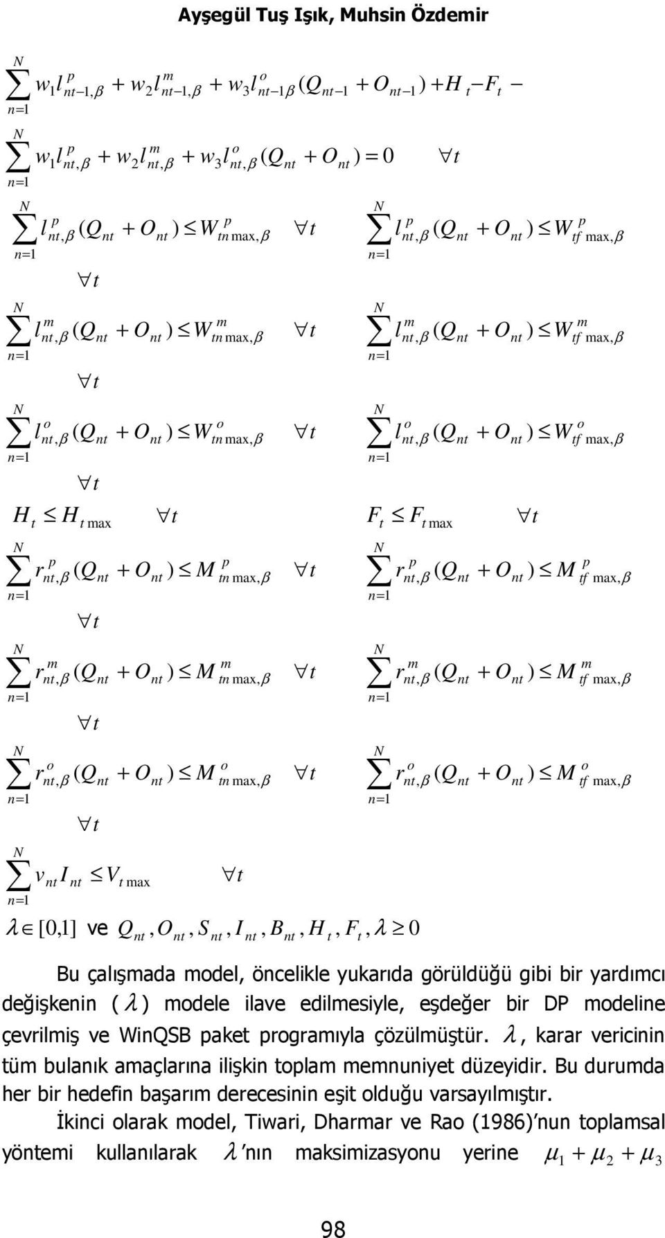 β f ax, β f ax, β f ax, β f ax, β f ax, β Bu çalışada del, öncelikle yukarıda görüldüğü gibi bir yardıcı değişkenin ( λ dele ilave edilesiyle, eşdeğer bir DP deline çevriliş ve WinQSB ake rgraıyla