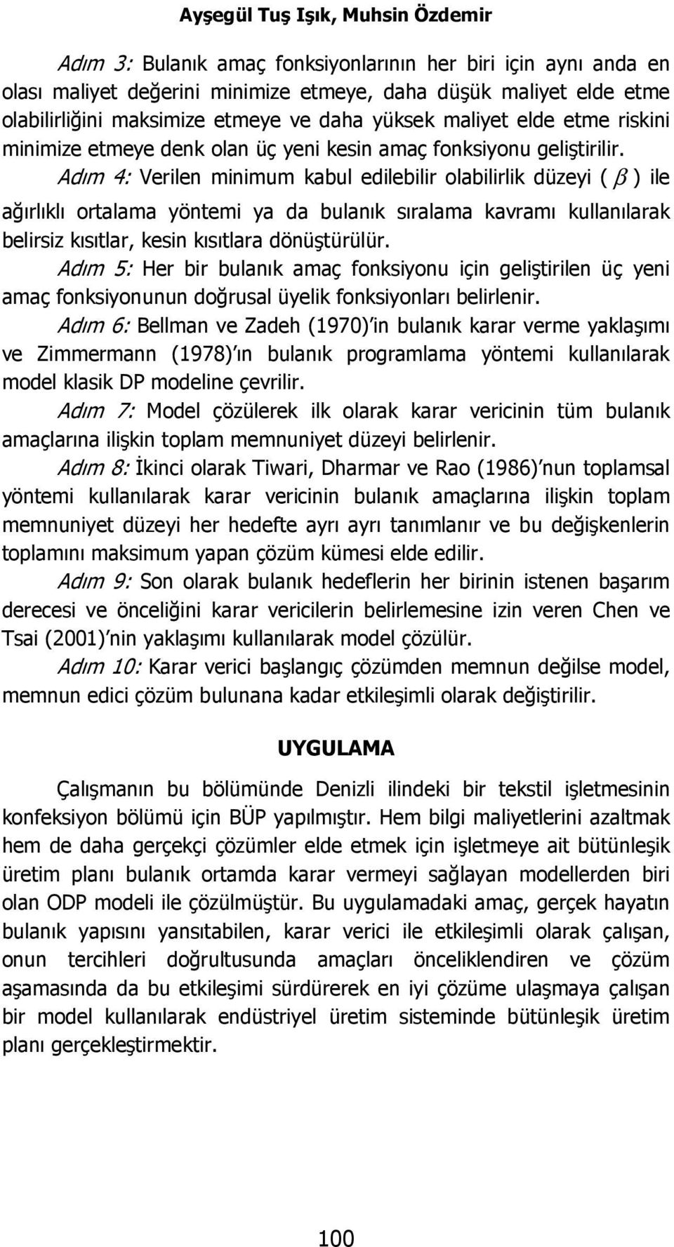 Adı 4: Verilen iniu kabul edilebilir labilirlik düzeyi ( β ile ağırlıklı ralaa yöei ya da bulanık sıralaa kavraı kullanılarak belirsiz kısılar, kesin kısılara dönüşürülür.