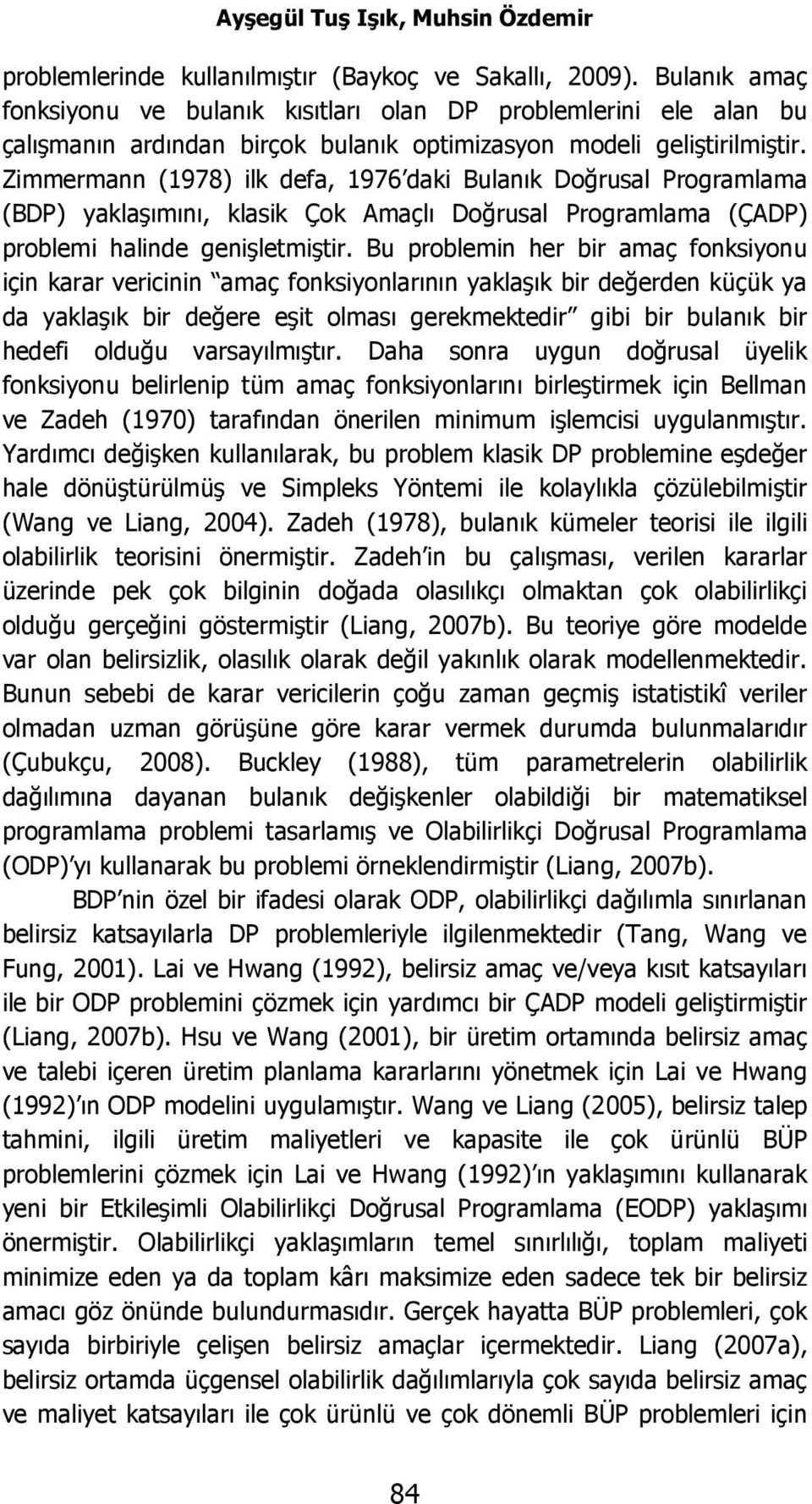 Zierann (978 ilk defa, 976 daki Bulanık Dğrusal Prgralaa (BDP yaklaşıını, klasik Çk Aaçlı Dğrusal Prgralaa (ÇADP rblei halinde genişleişir.