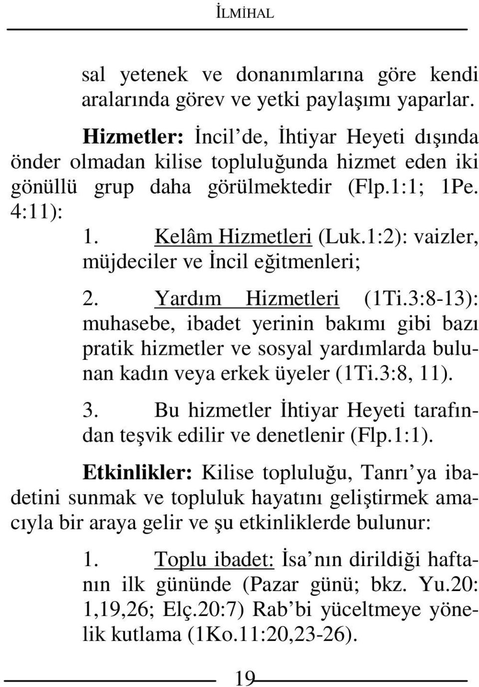 1:2): vaizler, müjdeciler ve İncil eğitmenleri; 2. Yardım Hizmetleri (1Ti.