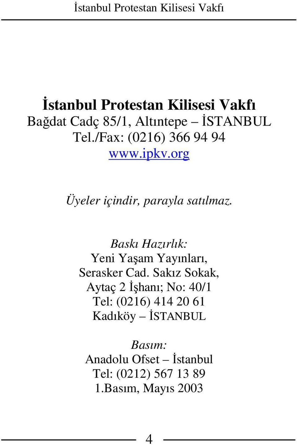 Baskı Hazırlık: Yeni Yaşam Yayınları, Serasker Cad.