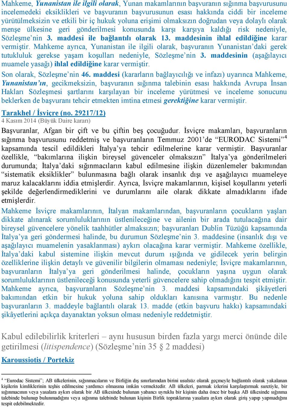 maddesi ile bağlantılı olarak 13. maddesinin ihlal edildiğine karar vermiştir.