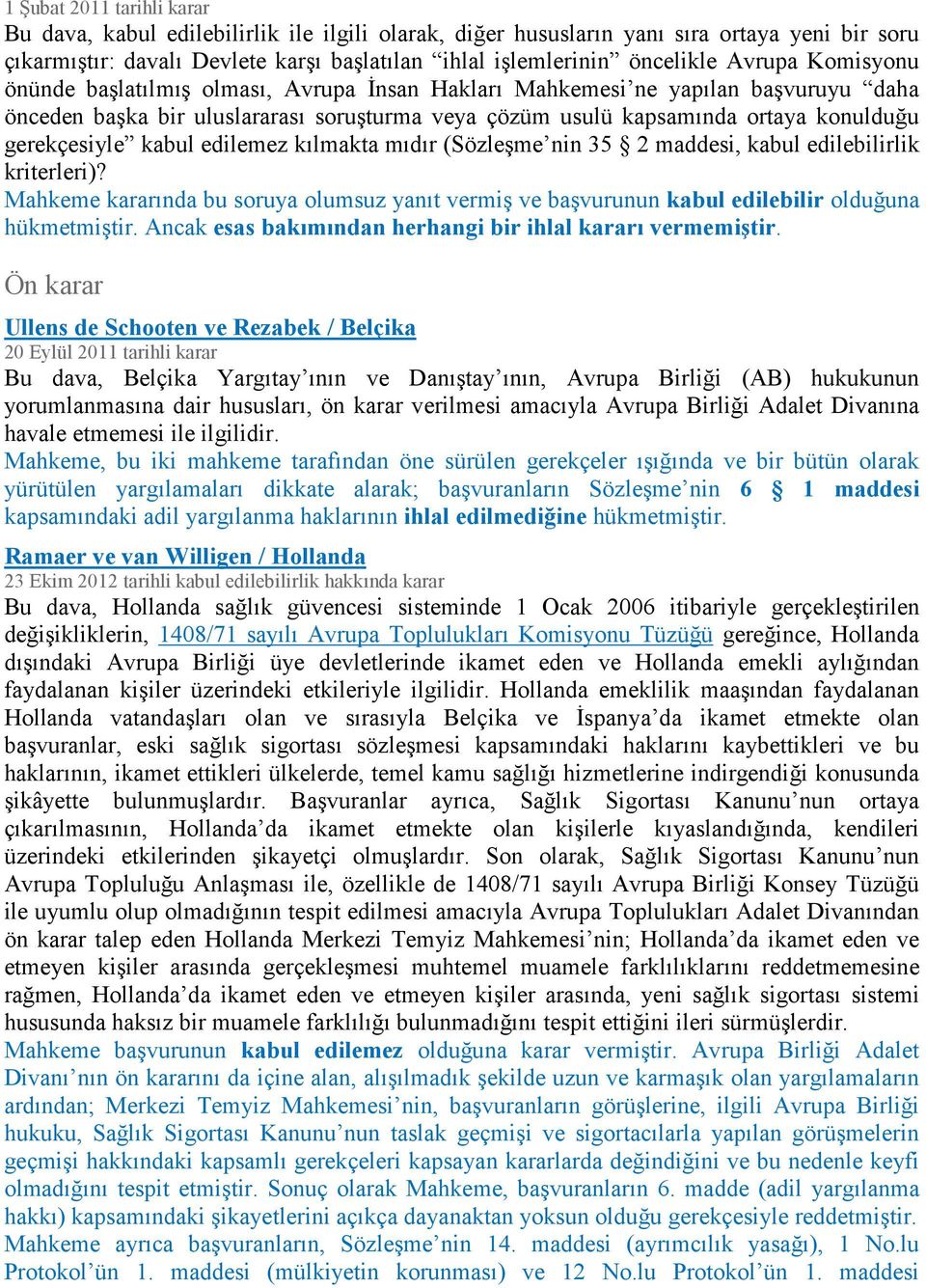 gerekçesiyle kabul edilemez kılmakta mıdır (Sözleşme nin 35 2 maddesi, kabul edilebilirlik kriterleri)?