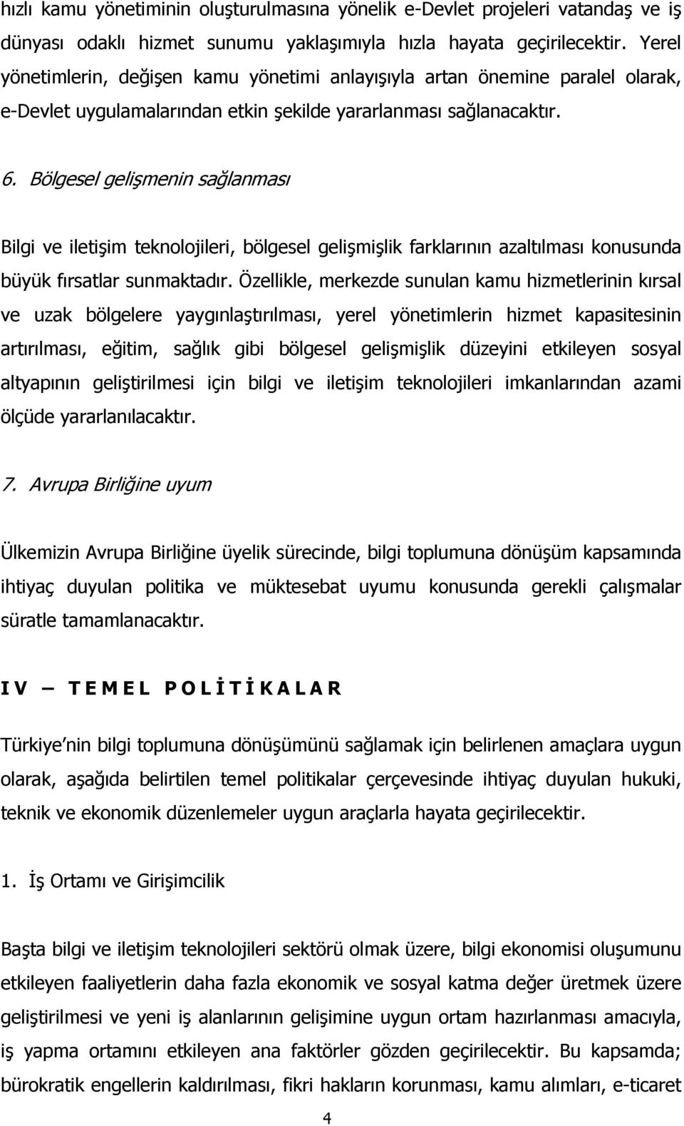 Bölgesel gelişmenin sağlanmasõ Bilgi ve iletişim teknolojileri, bölgesel gelişmişlik farklarõnõn azaltõlmasõ konusunda büyük fõrsatlar sunmaktadõr.