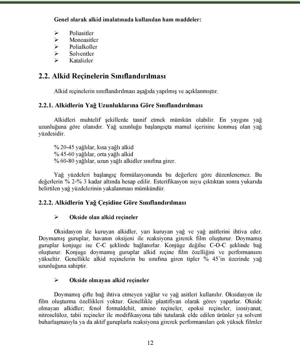 Alkidlerin Yağ Uzunluklarına Göre Sınıflandırılması Alkidleri muhtelif şekillerde tasnif etmek mümkün olabilir. En yaygını yağ uzunluğuna göre olanıdır.