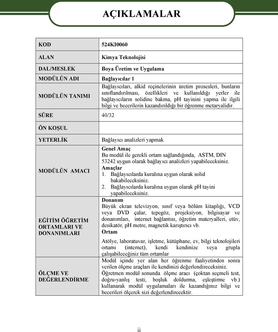 SÜRE 40/32 ÖN KOŞUL YETERLİK MODÜLÜN AMACI EĞİTİM ÖĞRETİM ORTAMLARI VE DONANIMLARI ÖLÇME VE DEĞERLENDİRME Bağlayıcı analizleri yapmak Genel Amaç Bu modül ile gerekli ortam sağlandığında, ASTM, DIN