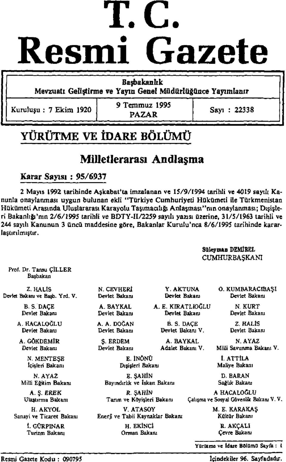 Arasında Uluslararası Karayolu Taşımacılığı Anlaşması"nın onaylanması; Dışişleri Bakanlığı'nın 2/6/1995 tarihli ve BDTY-II/2259 sayılı yazısı üzerine, 31/5/1963 tarihli ve 244 sayılı Kanunun 3 üncü