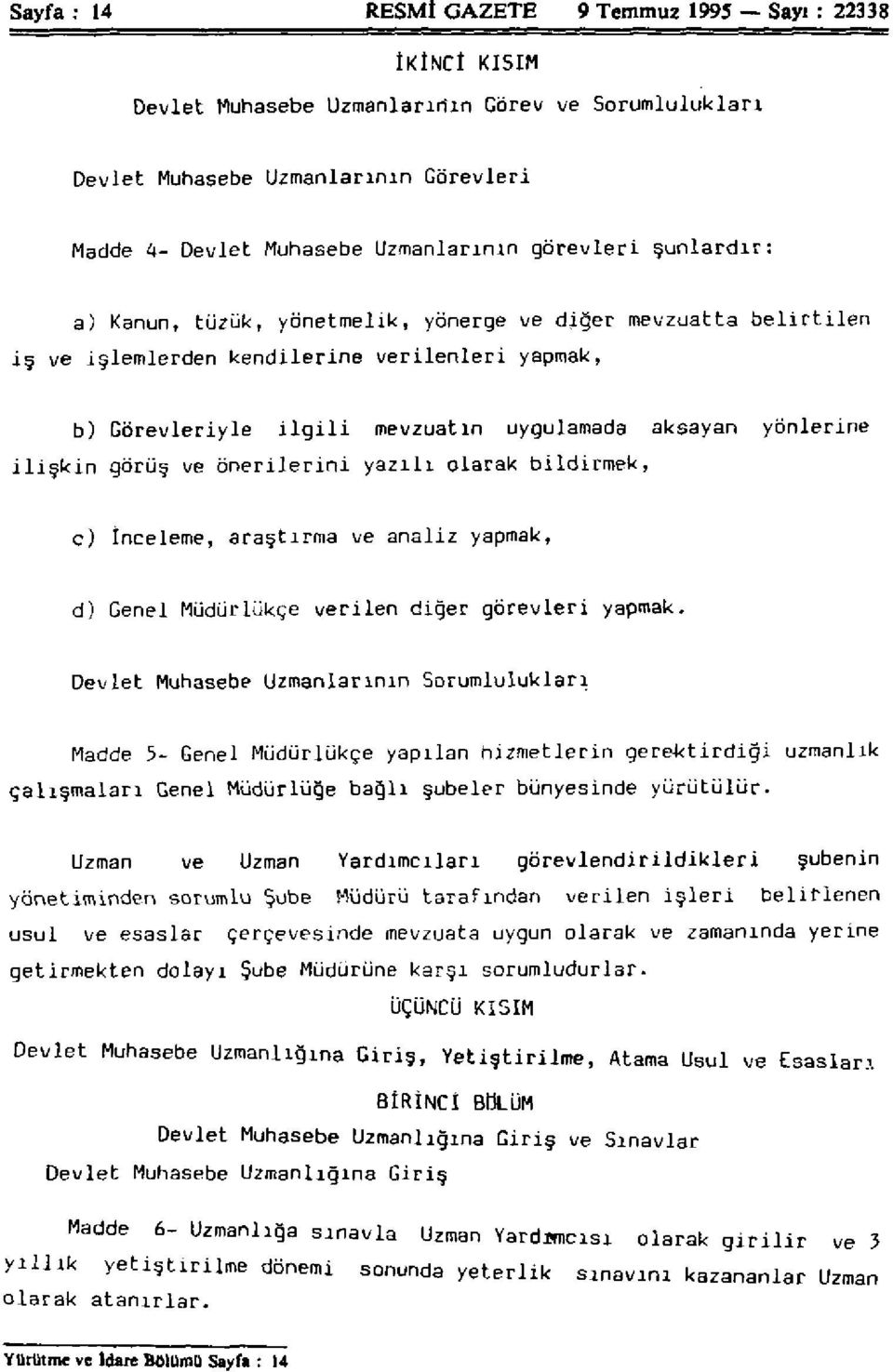 ilişkin görüş ve önerilerini yazılı olarak bildirmek, c) İnceleme, araştırma ve analiz yapmak, d) Genel Müdürlükçe verilen diğer görevleri yapmak.