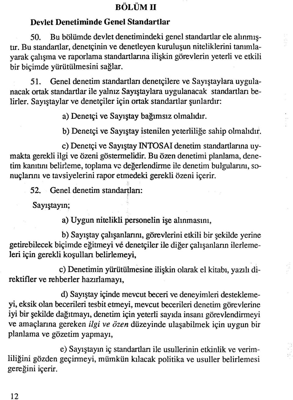 Genel denetim standartlan denet~ilere ve Sayig taylara uygulanacak ortak standartlar ile yalnlz Saygtaylara uygulanacak standartlan belirler.