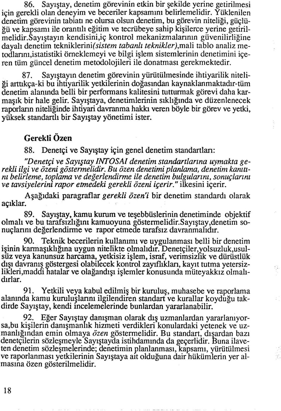 sayigtayin kendisini,iq kontrol mekanizmalannln giivenilirligine dayali denetim tekniklerini(sistem tabanll teknikler),mali tablo analiz metodlanni,istatistiki orneklemeyi ve bilgi iglem