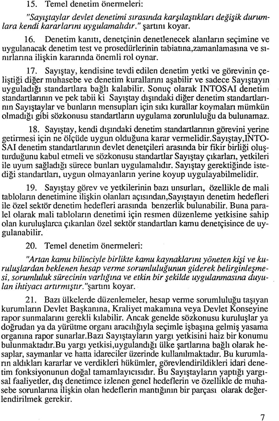 Sayigtay, kendisine tevdi edilen denetim yetki ve gorevinin qeligtigi diger muhasebe ve denetim kurallanni agabilir ve sadece Sayigtayin uyguladig~ standartlara bag11 kalabilir.