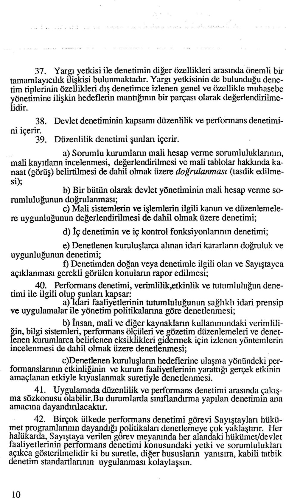 Devlet denetiminin kapsami diizenlilik ve performans denetimini igerir. 39. Diizenlilik denetimi gunlm igerir.