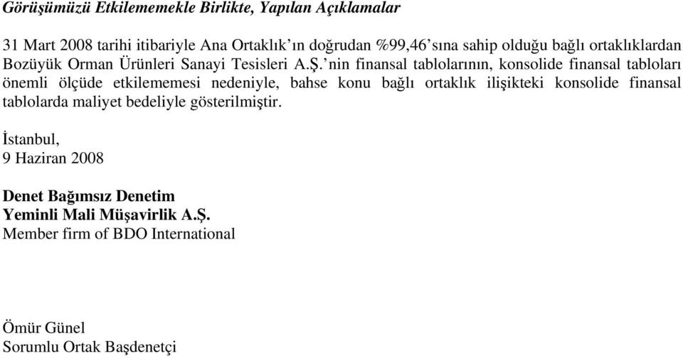 nin finansal tablolarının, konsolide finansal tabloları önemli ölçüde etkilememesi nedeniyle, bahse konu bağlı ortaklık ilişikteki