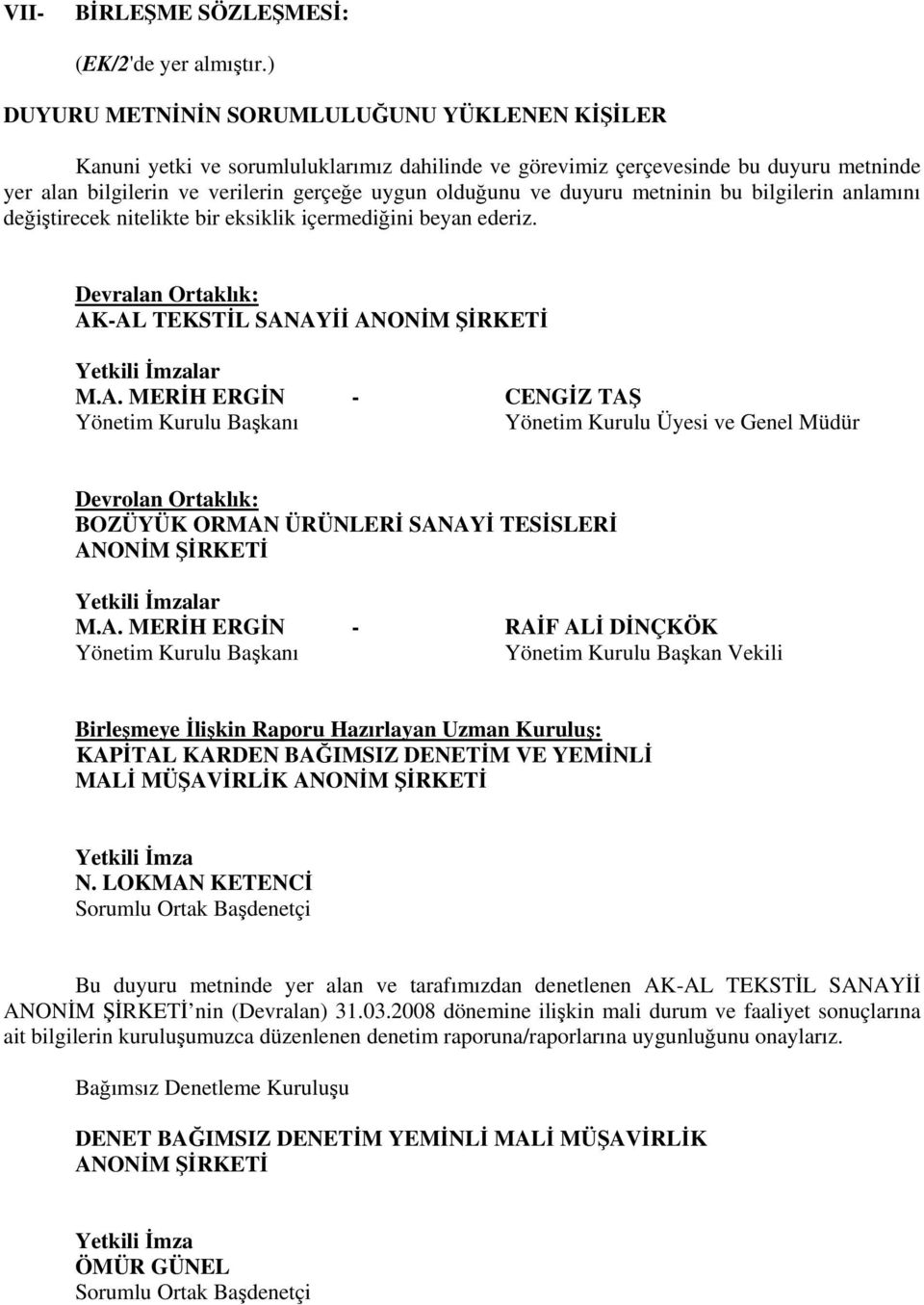 duyuru metninin bu bilgilerin anlamını değiştirecek nitelikte bir eksiklik içermediğini beyan ederiz. Devralan Ortaklık: AK