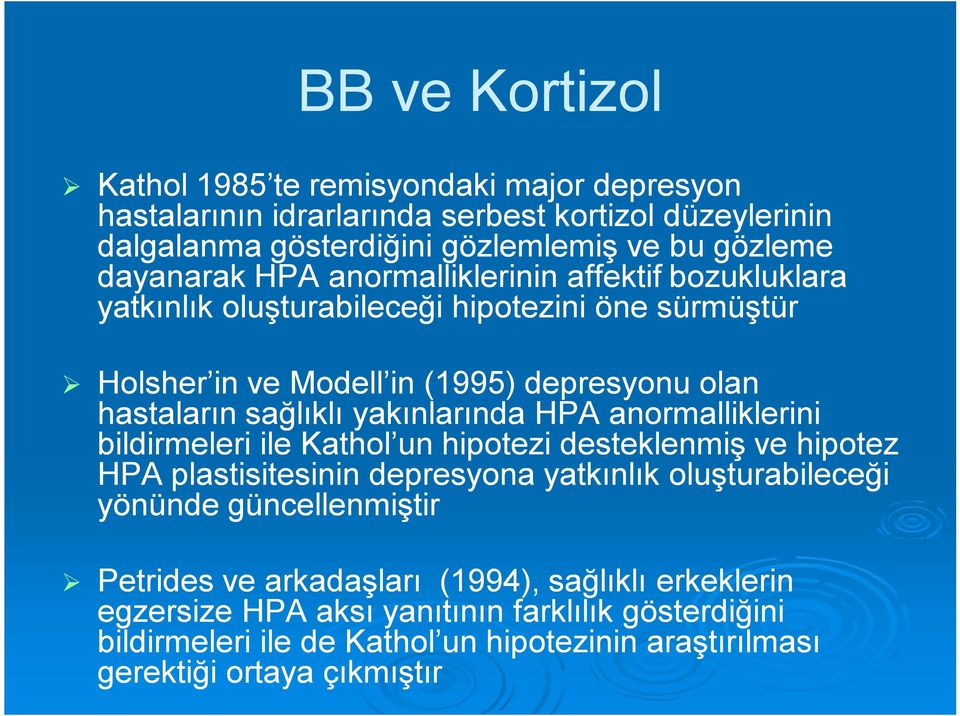 yakınlarında HPA anormalliklerini bildirmeleri ile Kathol un hipotezi desteklenmiş ve hipotez HPA plastisitesinin depresyona yatkınlık oluşturabileceği yönünde