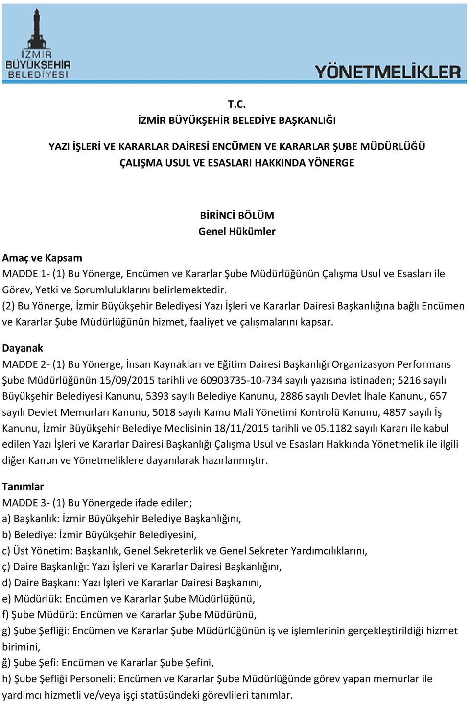 (2) Bu Yönerge, İzmir Büyükşehir Belediyesi Yazı İşleri ve Kararlar Dairesi Başkanlığına bağlı Encümen ve Kararlar Şube Müdürlüğünün hizmet, faaliyet ve çalışmalarını kapsar.