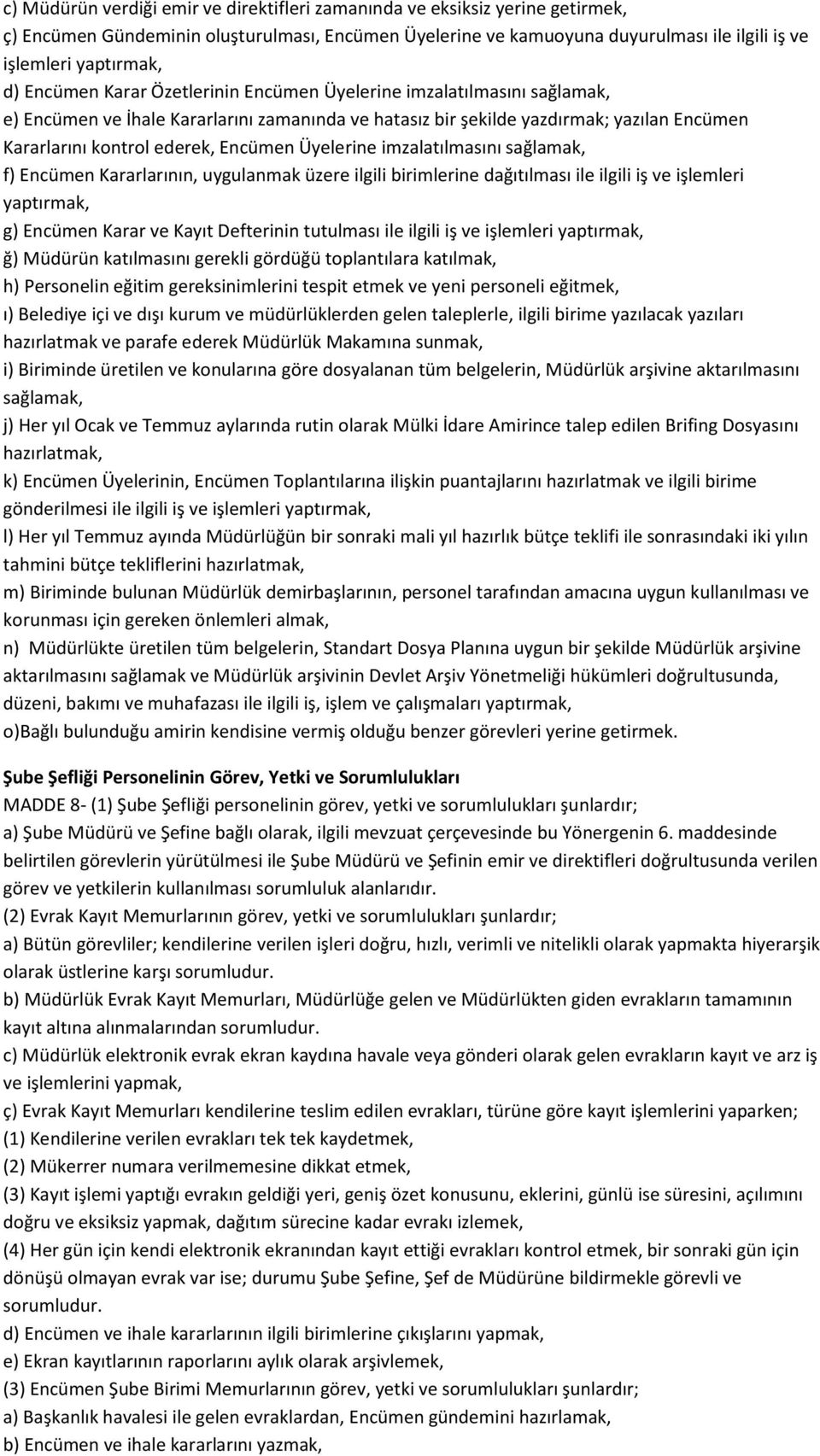 Üyelerine imzalatılmasını sağlamak, f) Encümen Kararlarının, uygulanmak üzere ilgili birimlerine dağıtılması ile ilgili iş ve işlemleri yaptırmak, g) Encümen Karar ve Kayıt Defterinin tutulması ile