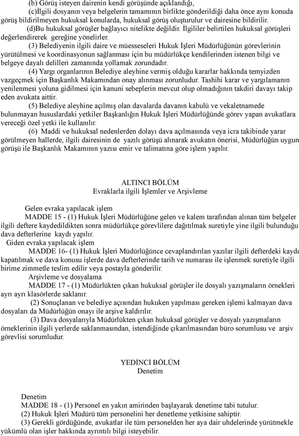 (3) Belediyenin ilgili daire ve müesseseleri Hukuk İşleri Müdürlüğünün görevlerinin yürütülmesi ve koordinasyonun sağlanması için bu müdürlükçe kendilerinden istenen bilgi ve belgeye dayalı delilleri