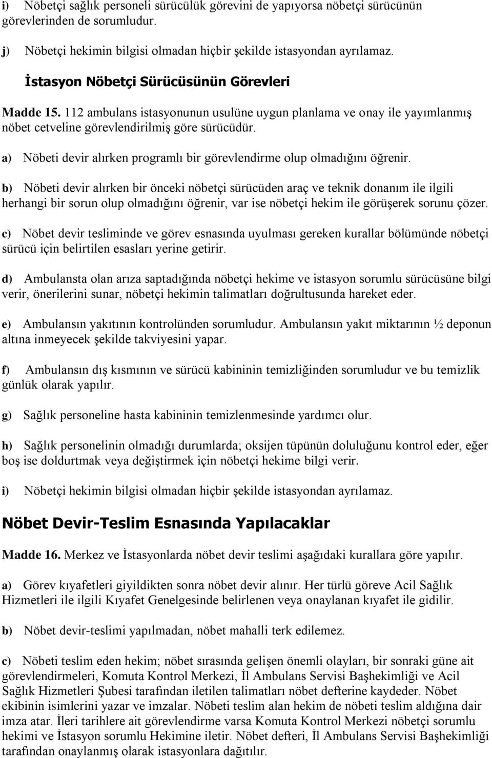 a) Nöbeti devir alırken programlı bir görevlendirme olup olmadığını öğrenir.