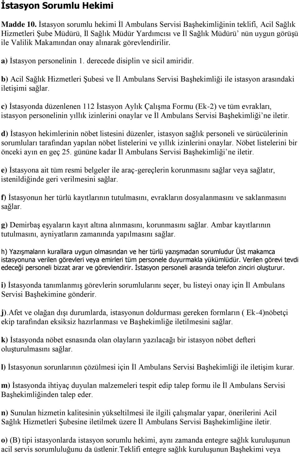 alınarak görevlendirilir. a) İstasyon personelinin 1. derecede disiplin ve sicil amiridir.