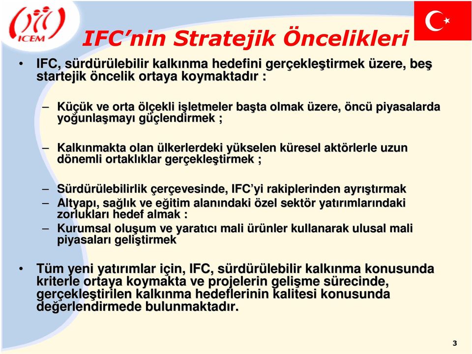 evesinde, IFC yi rakiplerinden ayrış ıştırmak Altyapı,, sağlık k ve eğitim e alanındaki ndaki özel sektör r yatırımlar mlarındaki zorlukları hedef almak : Kurumsal oluşum um ve yaratıcı mali ürünler