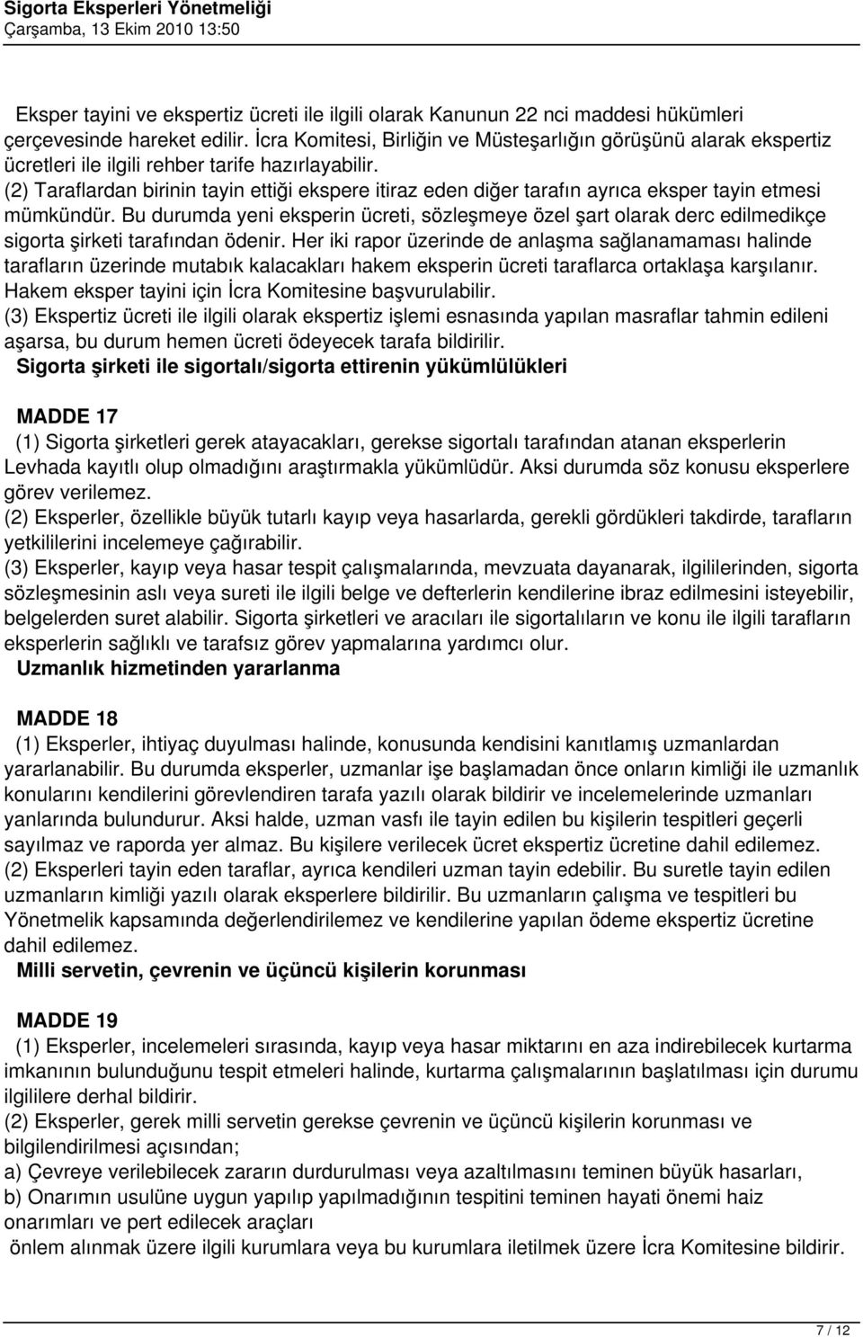 (2) Taraflardan birinin tayin ettiği ekspere itiraz eden diğer tarafın ayrıca eksper tayin etmesi mümkündür.