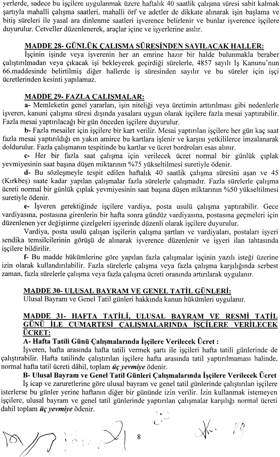 MADDE 28- GUNLUK CALISMA SURESiNDEN SAILACAK HALLER: igginin iqinde veya igverenin her an emrine hazrr bir halde bulunmakla beraber galrqtrnlmadan veya grkacak igi bekleyerek gegirdi[i stirelerle,