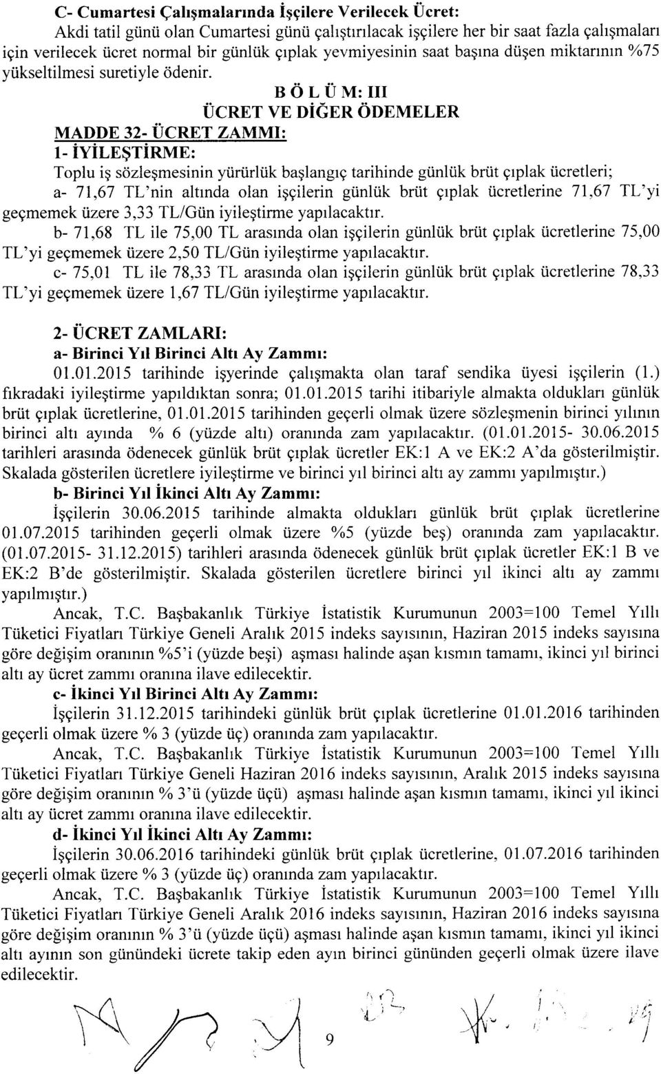 ik briit grplak i.icretleri; a- 71,67 Tl'nin altrnda lan iggilerin giinliik brtit grplak i.icretlerine 77,67 TL'yi gegmemek ijzerc 3,33 TLlGiin iyileqtirme yaprlacaktrr.