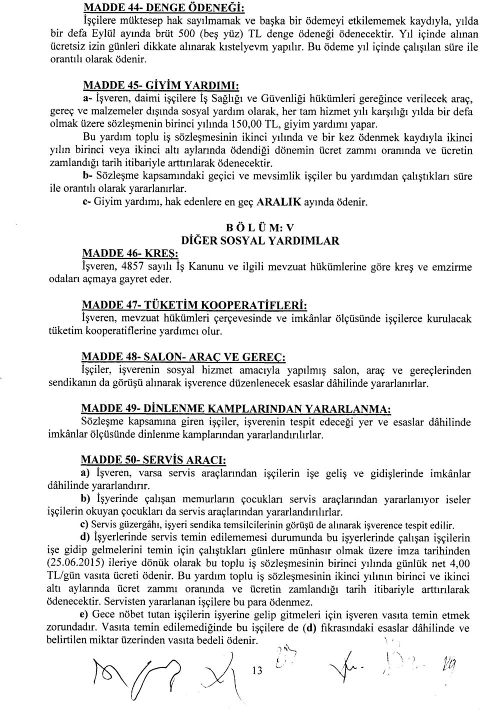 MADDE 45- GiiM ARDIMI: a- igveren, daimi iggilere iq Sagh[r ve Giivenligi h0ktimleri gerelince verilecek arag, gereg ve malzemeler drgrnda ssyal yardrm larak, her tam hizmet yrh kargrh[r yrlda bir