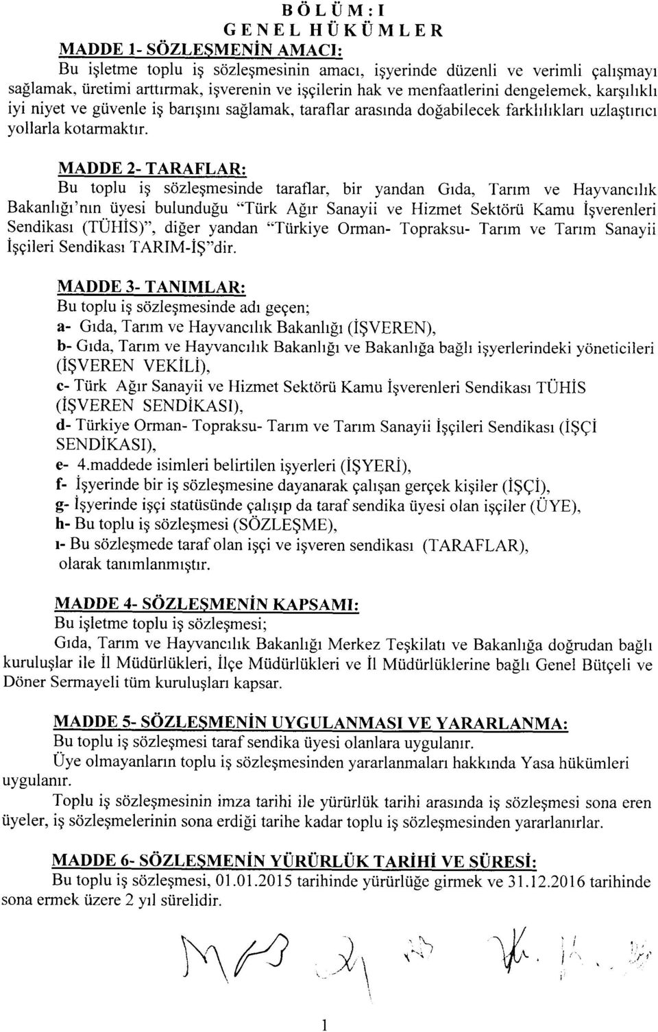 MADDE 2- TARAFLAR: Bu tplu ig szleqmesinde Iaraflar, bir yandan Grda, Tanm ve Hayvancrhk Bakanhfr'nrn tiyesi bulundufu "Tiirk A$rr Sanayii ve Hizmet SektOru Kamu iqverenleri Sendikasr (TUHIS)", diger