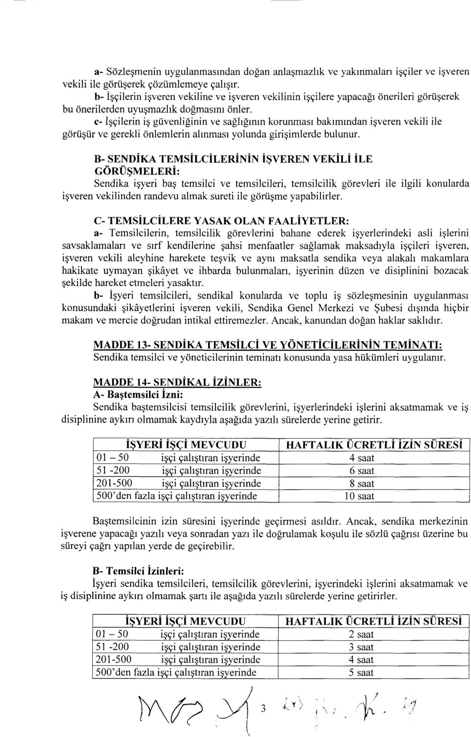 c- iggilerin ig g[venliginin ve salhfirnrn krunmasr bakrmrndan igveren vekili ile gdrtigi.ir ve gerekli dnlemlerin ahnmasr ylunda giriqimlerde bulunur.