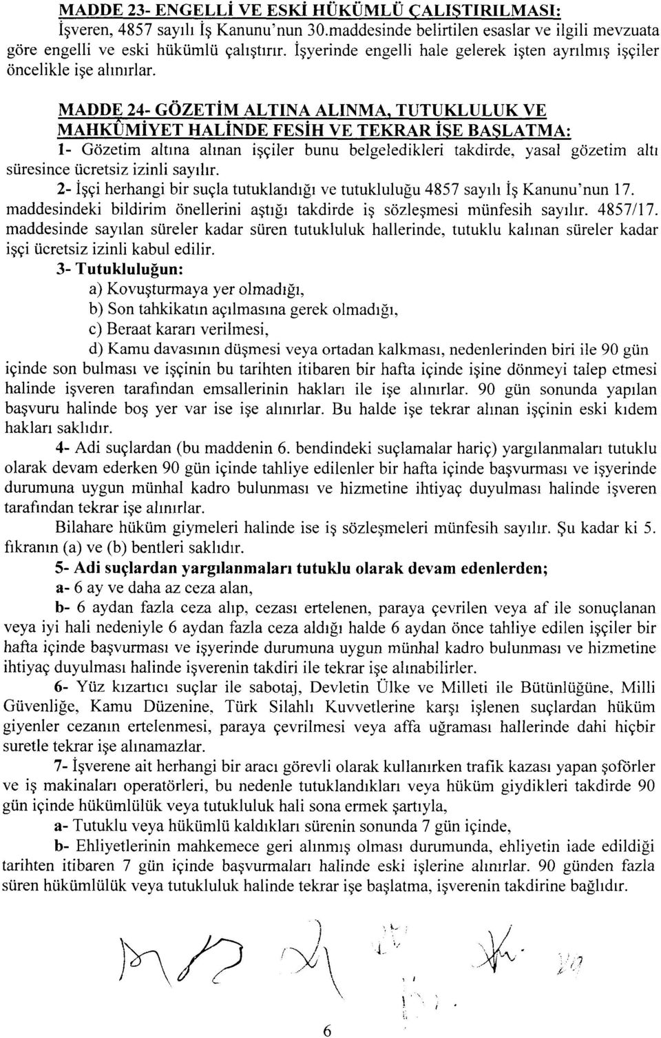 TUTUKLULUK VE MAHKUMIET HALIN 1- Gcizetim altrna ahnan iqgiler bunu belgeledikleri takdirde, yasal gcizetim altr siiresince ticretsiz izinli sayrlrr.