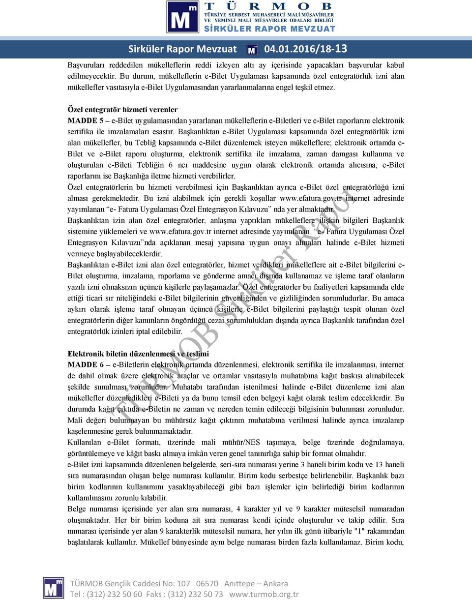 Özel entegratör hizmeti verenler MADDE 5 e-bilet uygulamasından yararlanan mükelleflerin e-biletleri ve e-bilet raporlarını elektronik sertifika ile imzalamaları esastır.