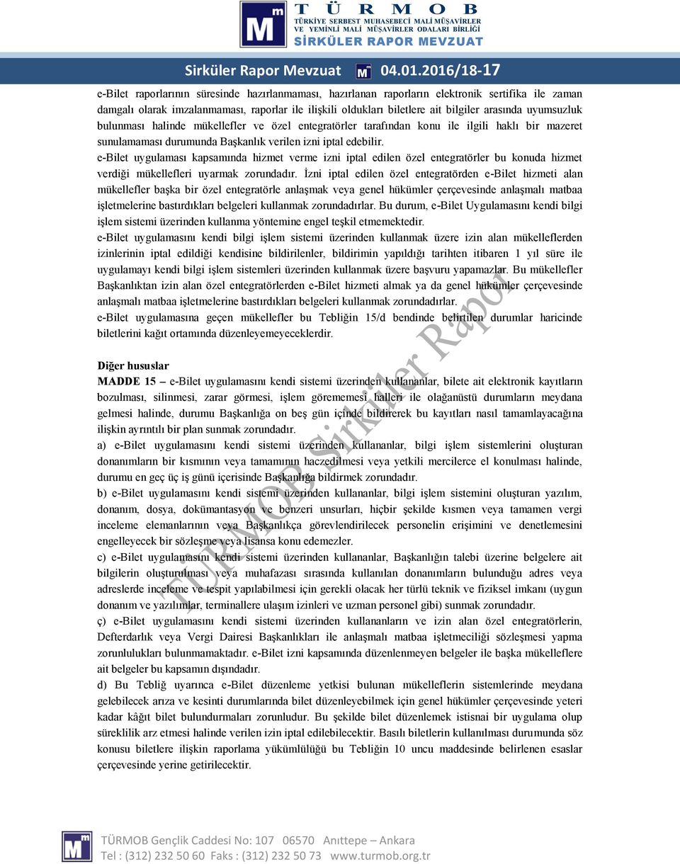 arasında uyumsuzluk bulunması halinde mükellefler ve özel entegratörler tarafından konu ile ilgili haklı bir mazeret sunulamaması durumunda Başkanlık verilen izni iptal edebilir.