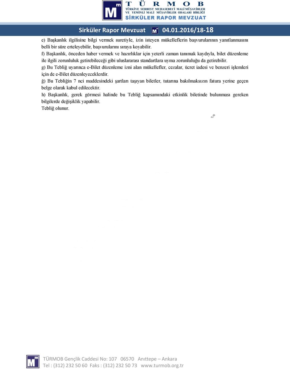 f) Başkanlık, önceden haber vermek ve hazırlıklar için yeterli zaman tanımak kaydıyla, bilet düzenleme ile ilgili zorunluluk getirebileceği gibi uluslararası standartlara uyma zorunluluğu da