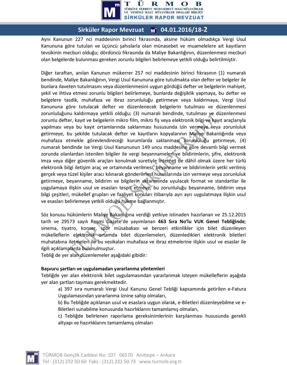 mecburi olduğu; dördüncü fıkrasında da Maliye Bakanlığının, düzenlenmesi mecburi olan belgelerde bulunması gereken zorunlu bilgileri belirlemeye yetkili olduğu belirtilmiştir.