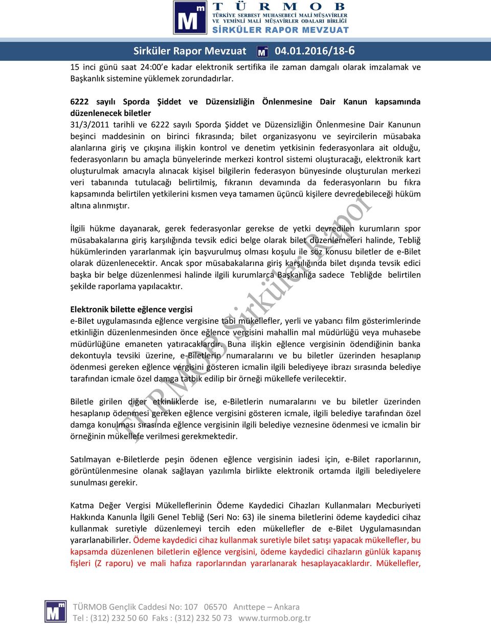 maddesinin on birinci fıkrasında; bilet organizasyonu ve seyircilerin müsabaka alanlarına giriş ve çıkışına ilişkin kontrol ve denetim yetkisinin federasyonlara ait olduğu, federasyonların bu amaçla