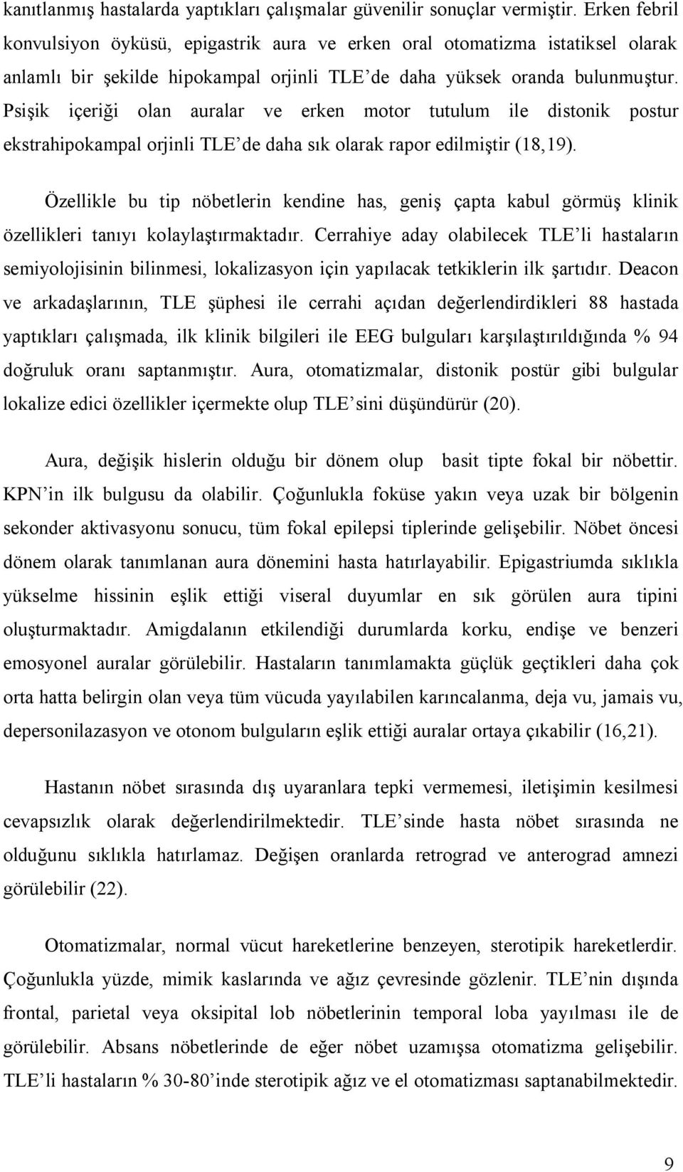 Psişik içeriği olan auralar ve erken motor tutulum ile distonik postur ekstrahipokampal orjinli TLE de daha sık olarak rapor edilmiştir (18,19).