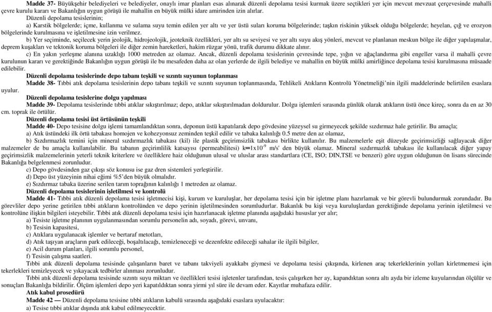 Düzenli depolama tesislerinin; a) Karstik bölgelerde; içme, kullanma ve sulama suyu temin edilen yer altı ve yer üstü suları koruma bölgelerinde; taşkın riskinin yüksek olduğu bölgelerde; heyelan,