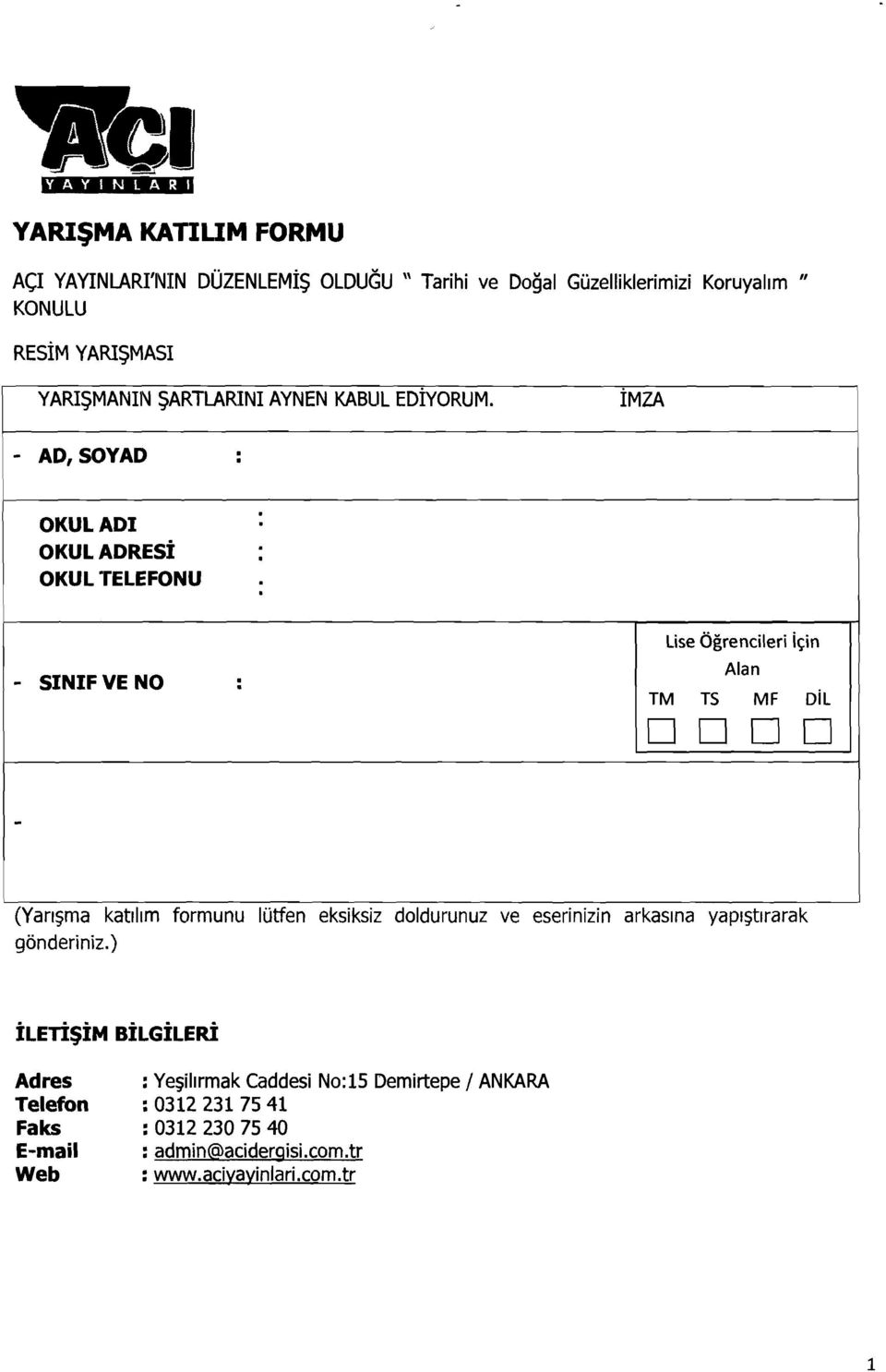 İMZA - AD,SOYAD OKULADI OKULADRESİ OKUL "relefonu Lse Öğrencler çn - SINIF VE NO Alan TM TS MF DL D D D D - (Yarışma katılım formunu