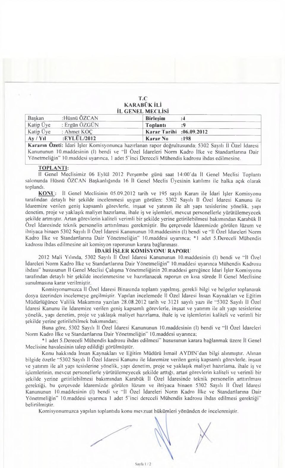 m addesinin (1) bendi ve İl Ö zel İdareleri N orm K adro İlke ve S tandartlarına Dair Y önetm eliğin" lo.m addesi uyarınca. 1 adet 5 ' inci D ercccli M ühendis kadrosu ihdas edilm esine.