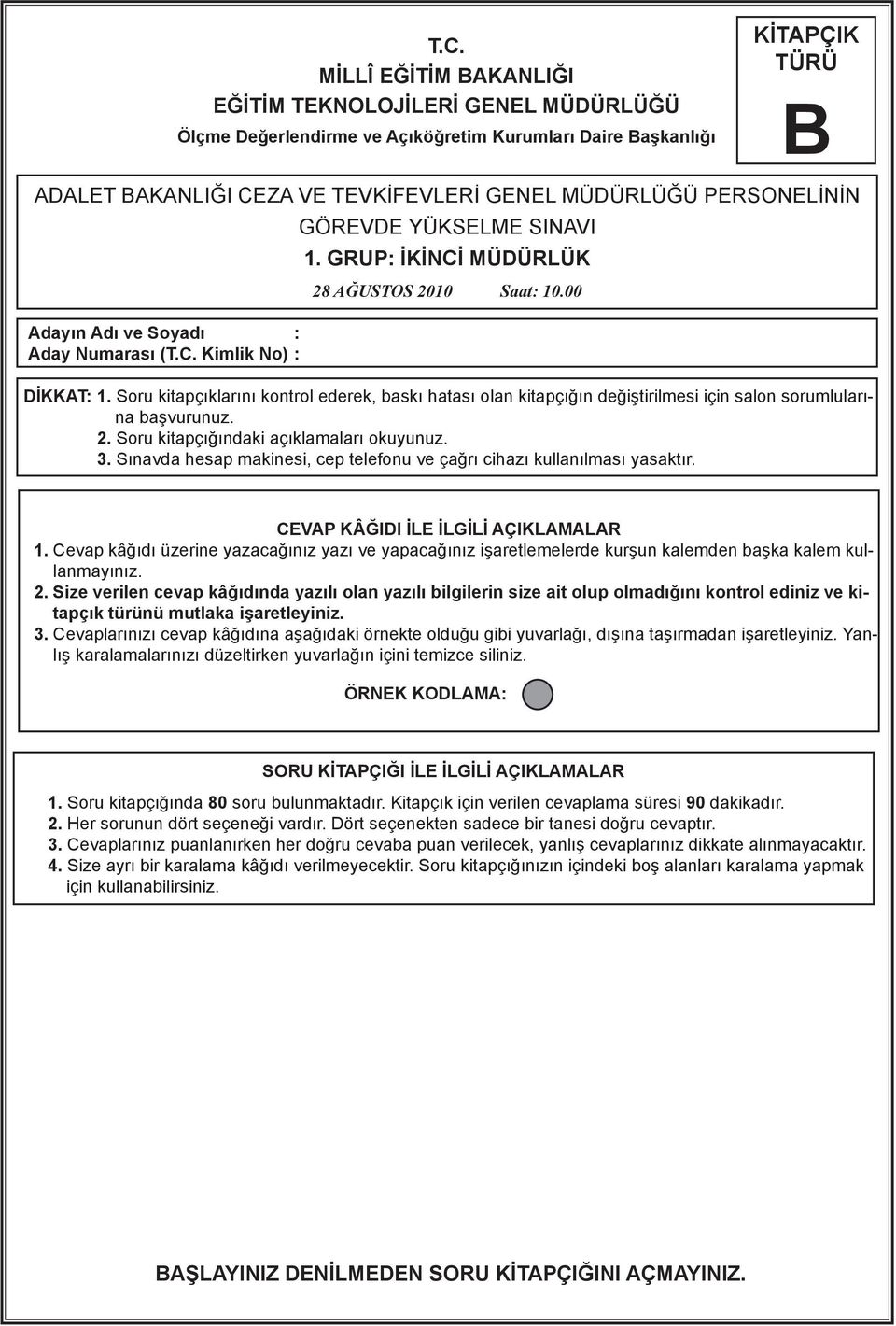 Soru kitapçıklarını kontrol ederek, baskı hatası olan kitapçığın değiştirilmesi için salon sorumlularına başvurunuz. 2. Soru kitapçığındaki açıklamaları okuyunuz. 3.