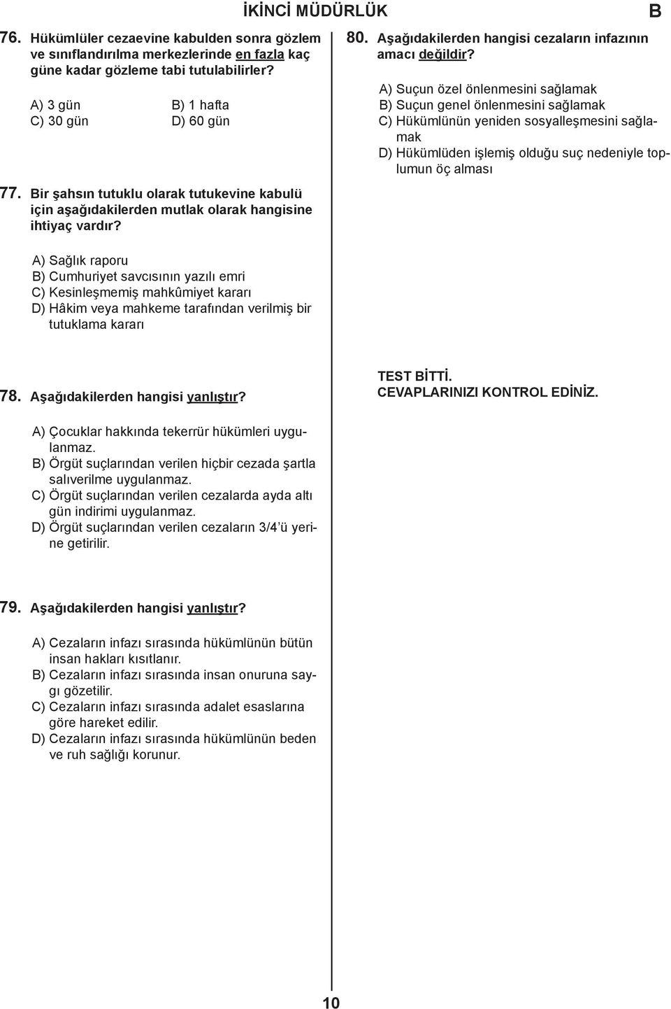 A) Sağlık raporu ) Cumhuriyet savcısının yazılı emri C) Kesinleşmemiş mahkûmiyet kararı D) Hâkim veya mahkeme tarafından verilmiş bir tutuklama kararı 80.