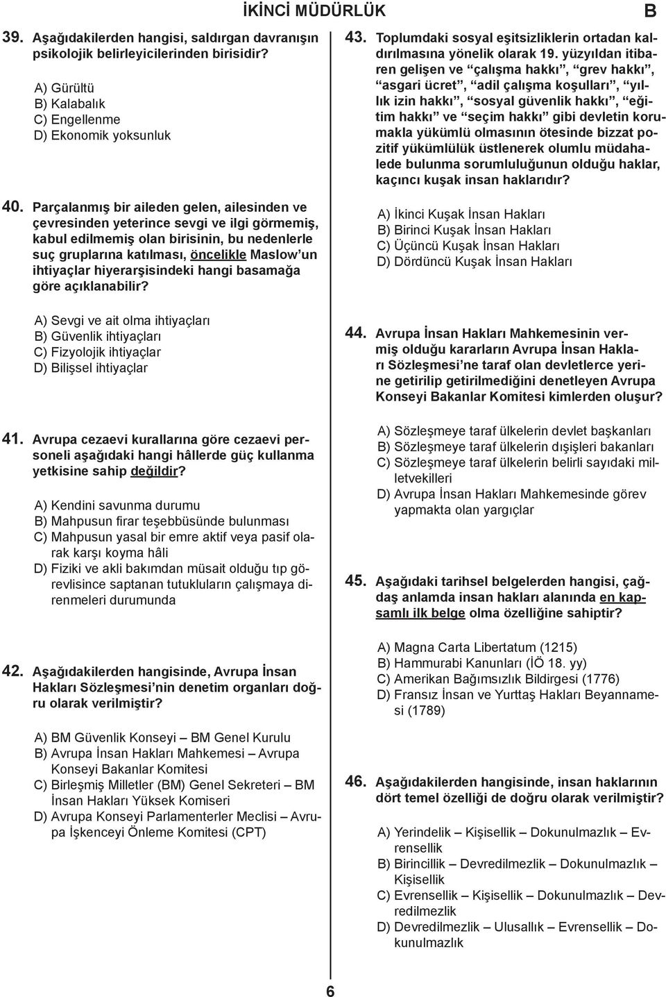 yüzyıldan itibaren gelişen ve çalışma hakkı, grev hakkı, asgari ücret, adil çalışma koşulları, yıllık izin hakkı, sosyal güvenlik hakkı, eğitim hakkı ve seçim hakkı gibi devletin korumakla yükümlü