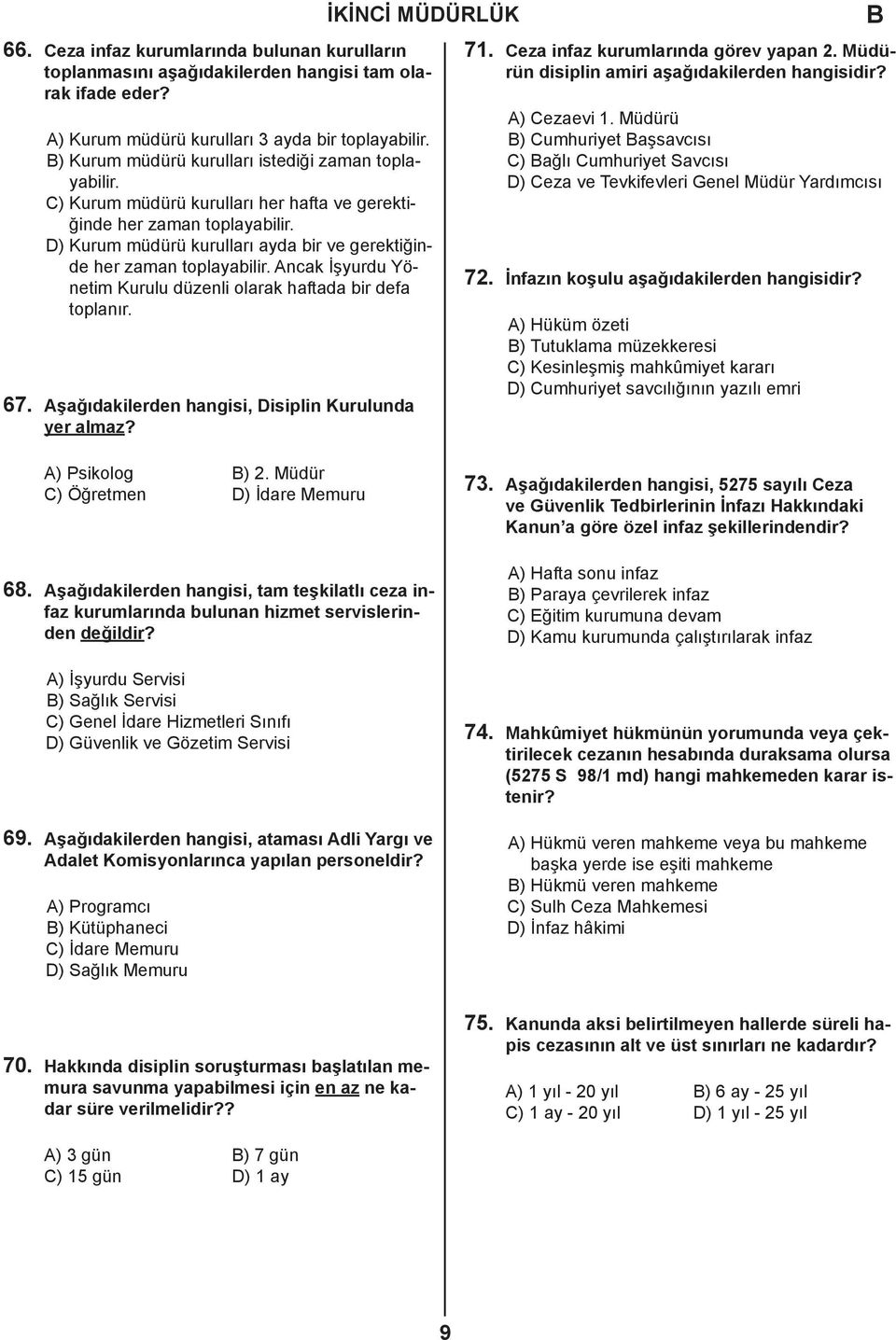 D) Kurum müdürü kurulları ayda bir ve gerektiğinde her zaman toplayabilir. Ancak İşyurdu Yönetim Kurulu düzenli olarak haftada bir defa toplanır. 67.