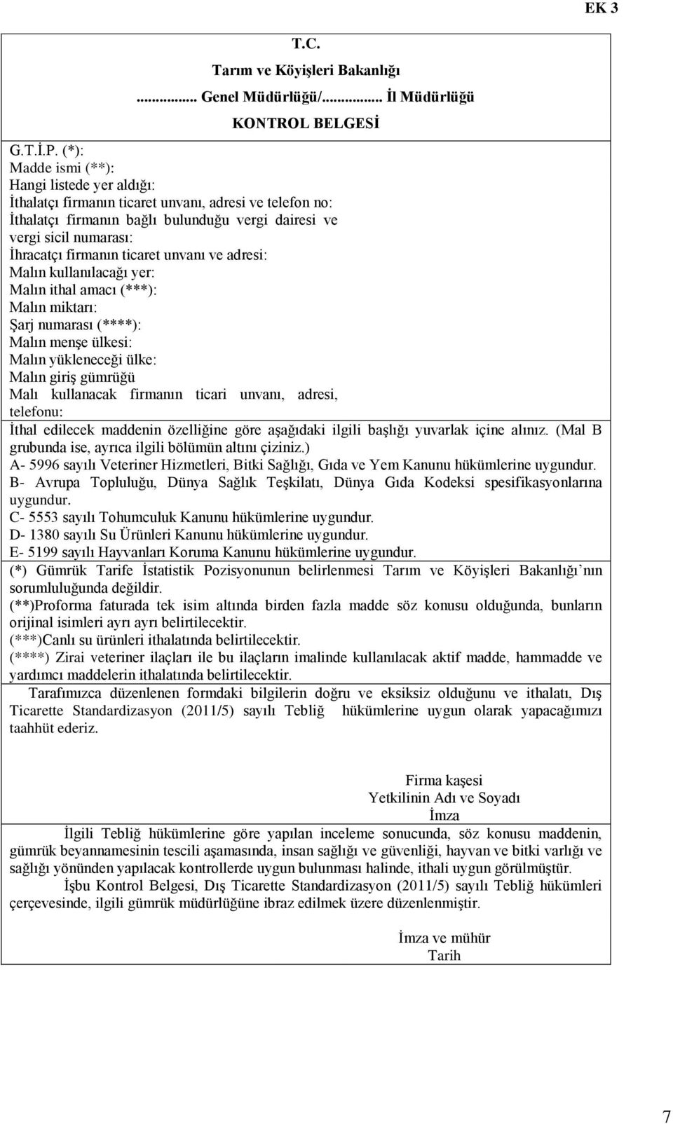 ticaret unvanı ve adresi: Malın kullanılacağı yer: Malın ithal amacı (***): Malın miktarı: ġarj numarası (****): Malın menģe ülkesi: Malın yükleneceği ülke: Malın giriģ gümrüğü Malı kullanacak