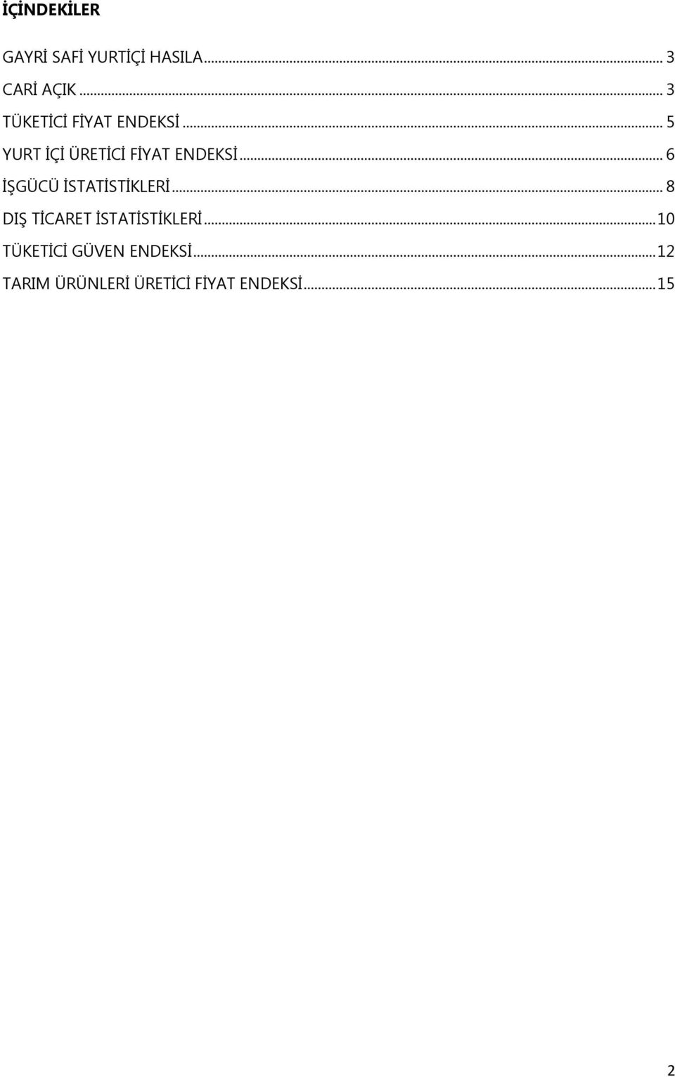 .. 6 İŞGÜCÜ İSTATİSTİKLERİ... 8 DIŞ TİCARET İSTATİSTİKLERİ.
