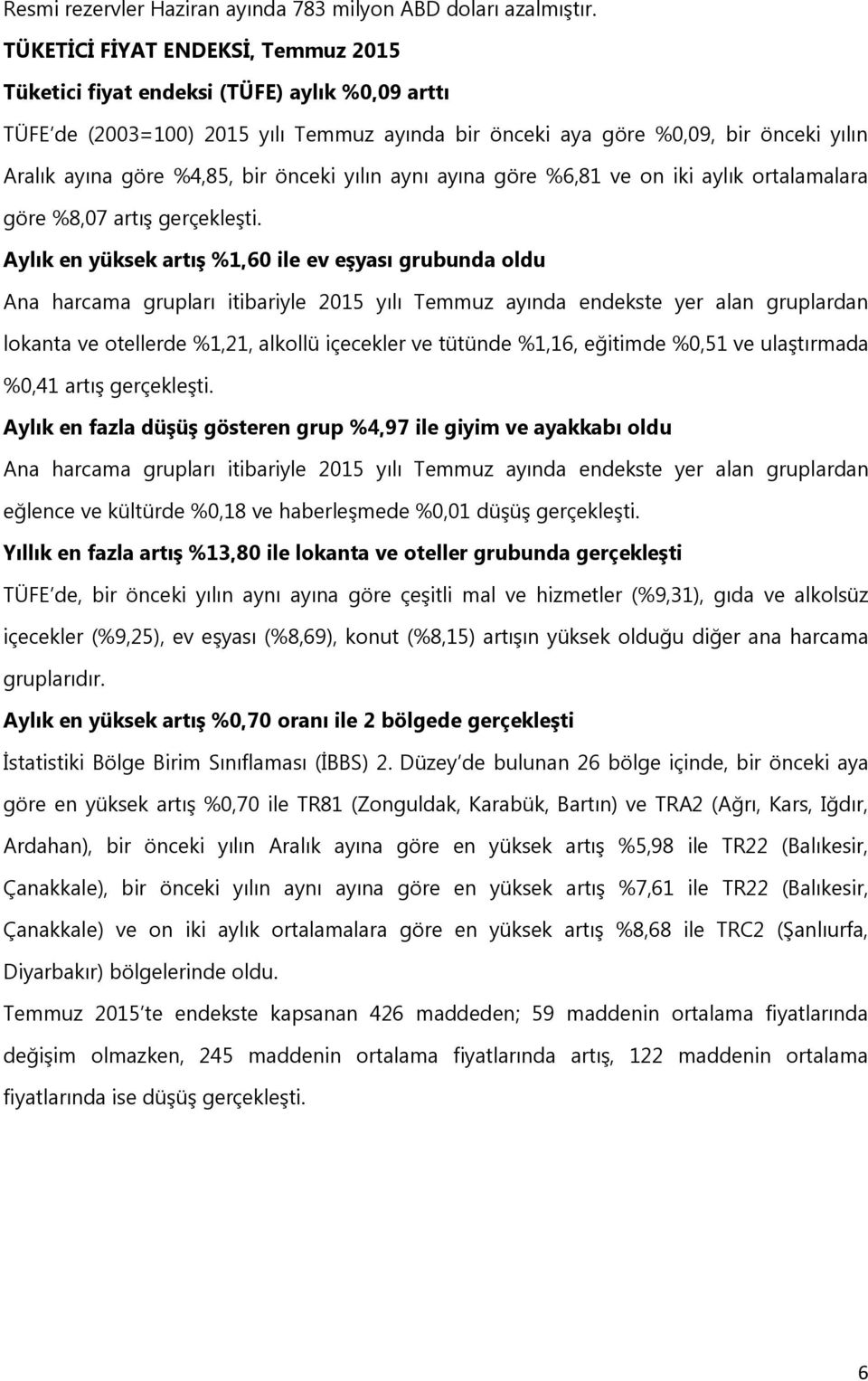 önceki yılın aynı ayına göre %6,81 ve on iki aylık ortalamalara göre %8,07 artış gerçekleşti.